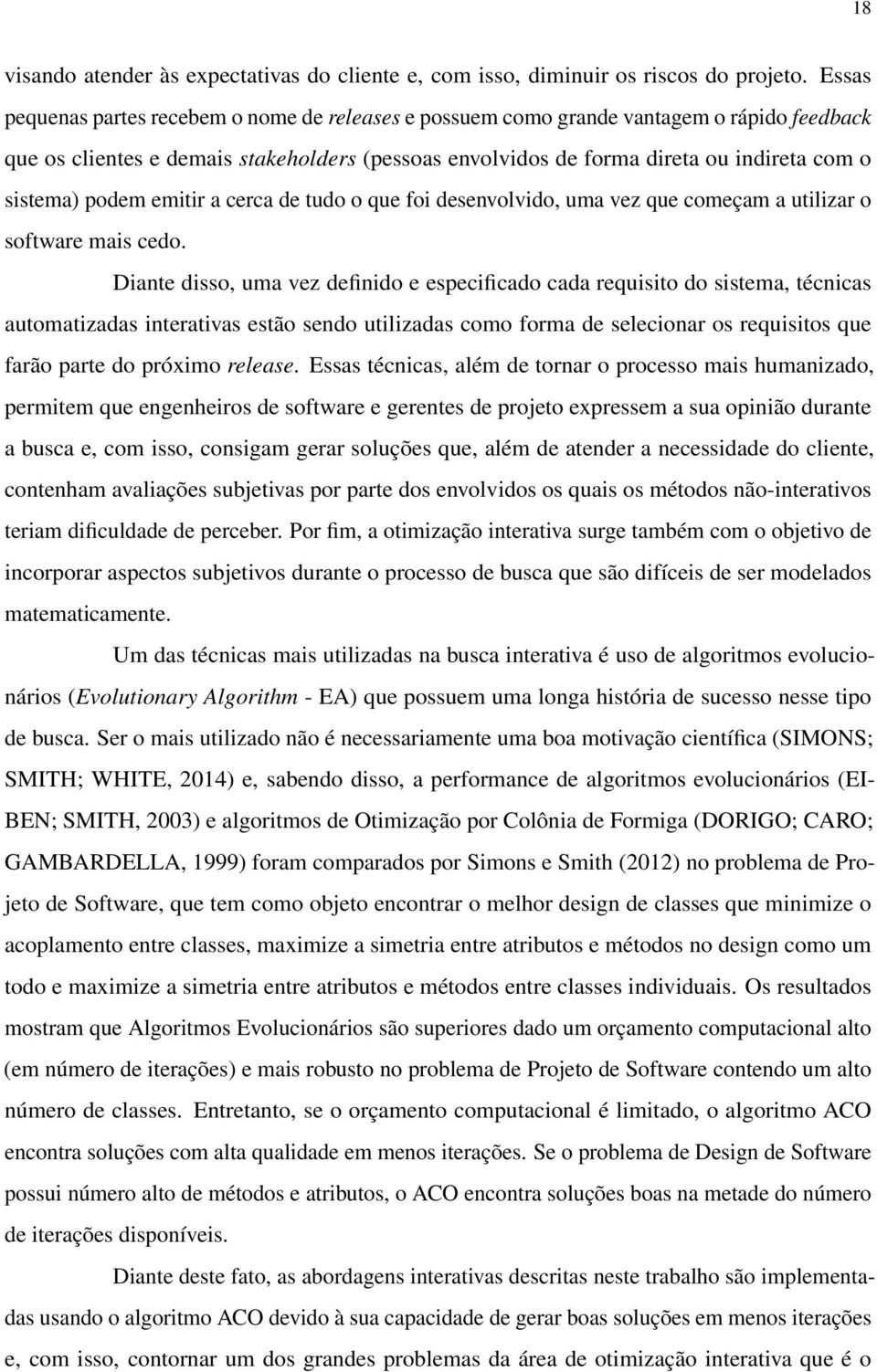 podem emitir a cerca de tudo o que foi desenvolvido, uma vez que começam a utilizar o software mais cedo.