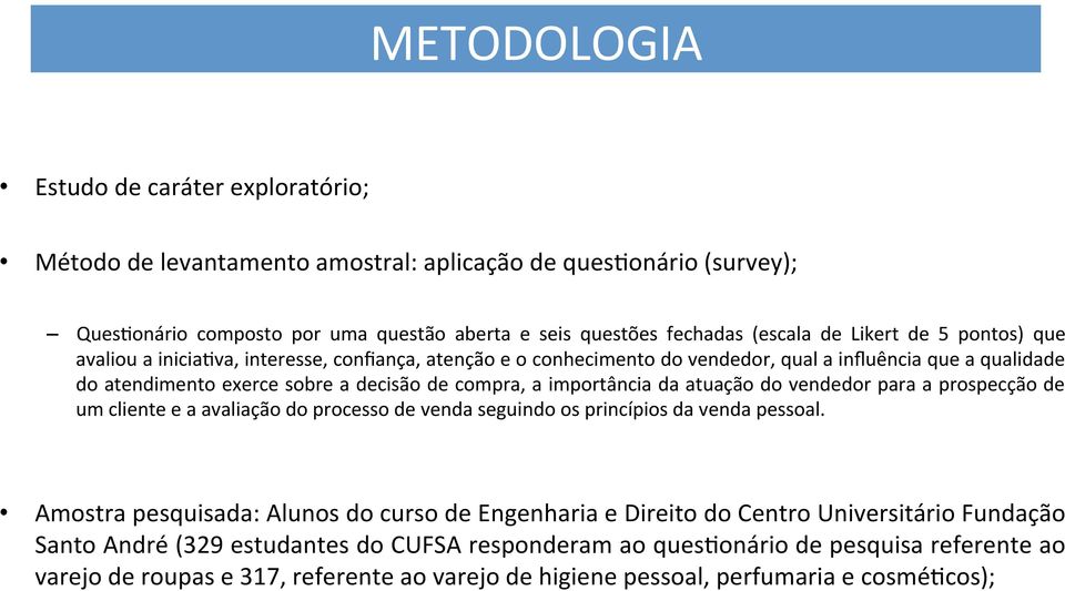 atuação do vendedor para a prospecção de um cliente e a avaliação do processo de venda seguindo os princípios da venda pessoal.