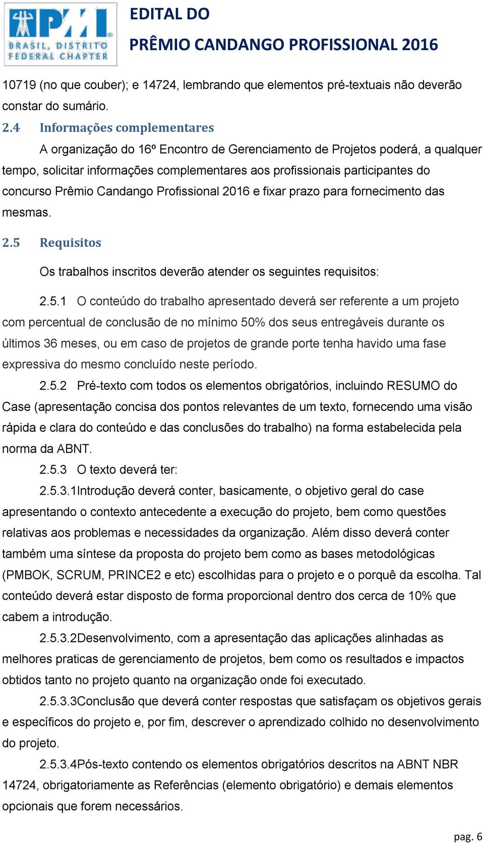 Prêmio Candango Profissional 2016 e fixar prazo para fornecimento das mesmas. 2.5 