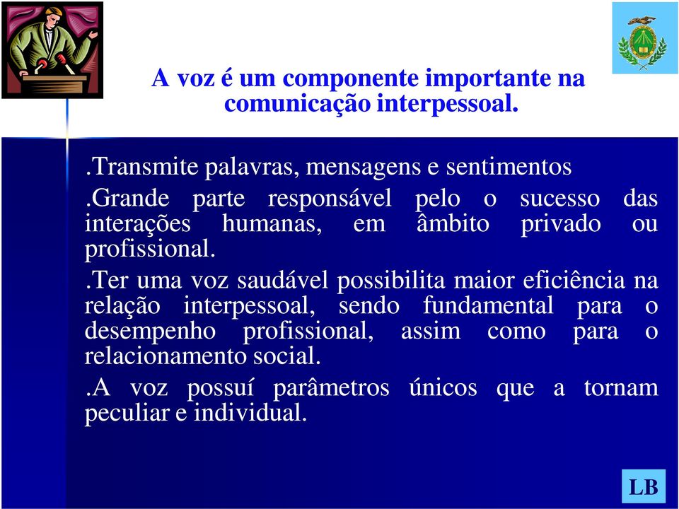 .ter uma voz saudável possibilita maior eficiência na relação interpessoal, sendo fundamental para o