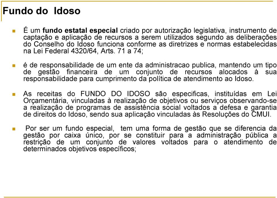 71 a 74; é de responsabilidade de um ente da administracao publica, mantendo um tipo de gestão financeira de um conjunto de recursos alocados à sua responsabilidade para cumprimento da política de