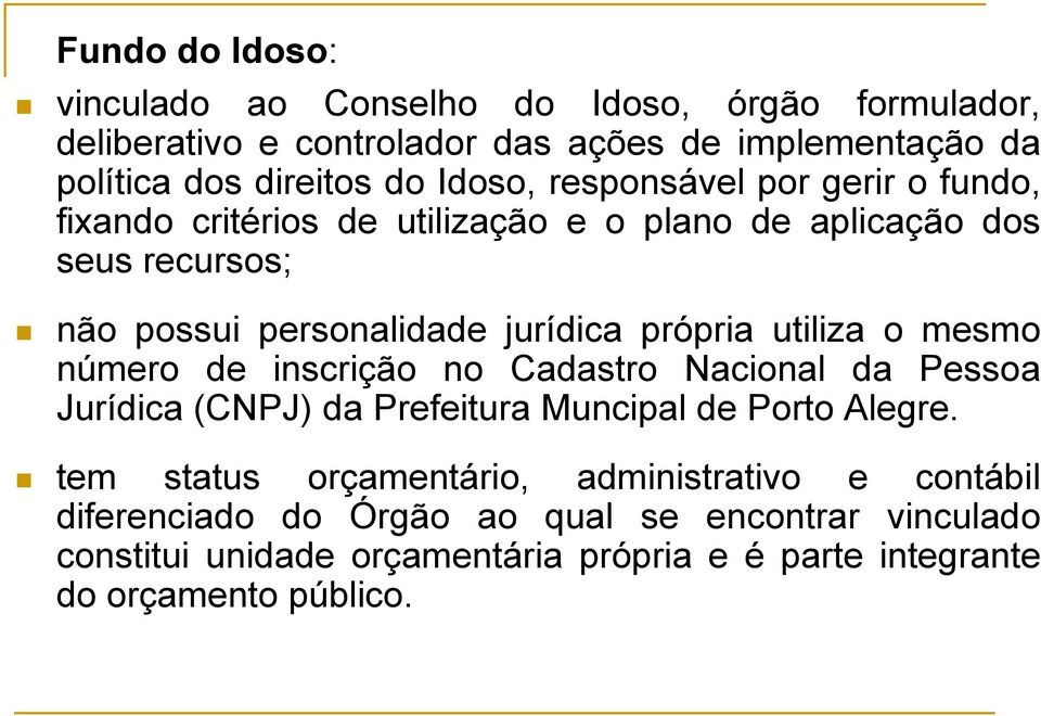 própria utiliza o mesmo número de inscrição no Cadastro Nacional da Pessoa Jurídica (CNPJ) da Prefeitura Muncipal de Porto Alegre.