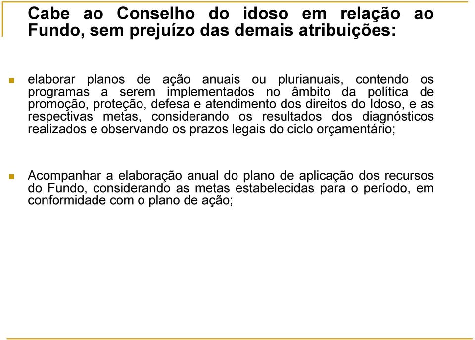 respectivas metas, considerando os resultados dos diagnósticos realizados e observando os prazos legais do ciclo orçamentário; Acompanhar a