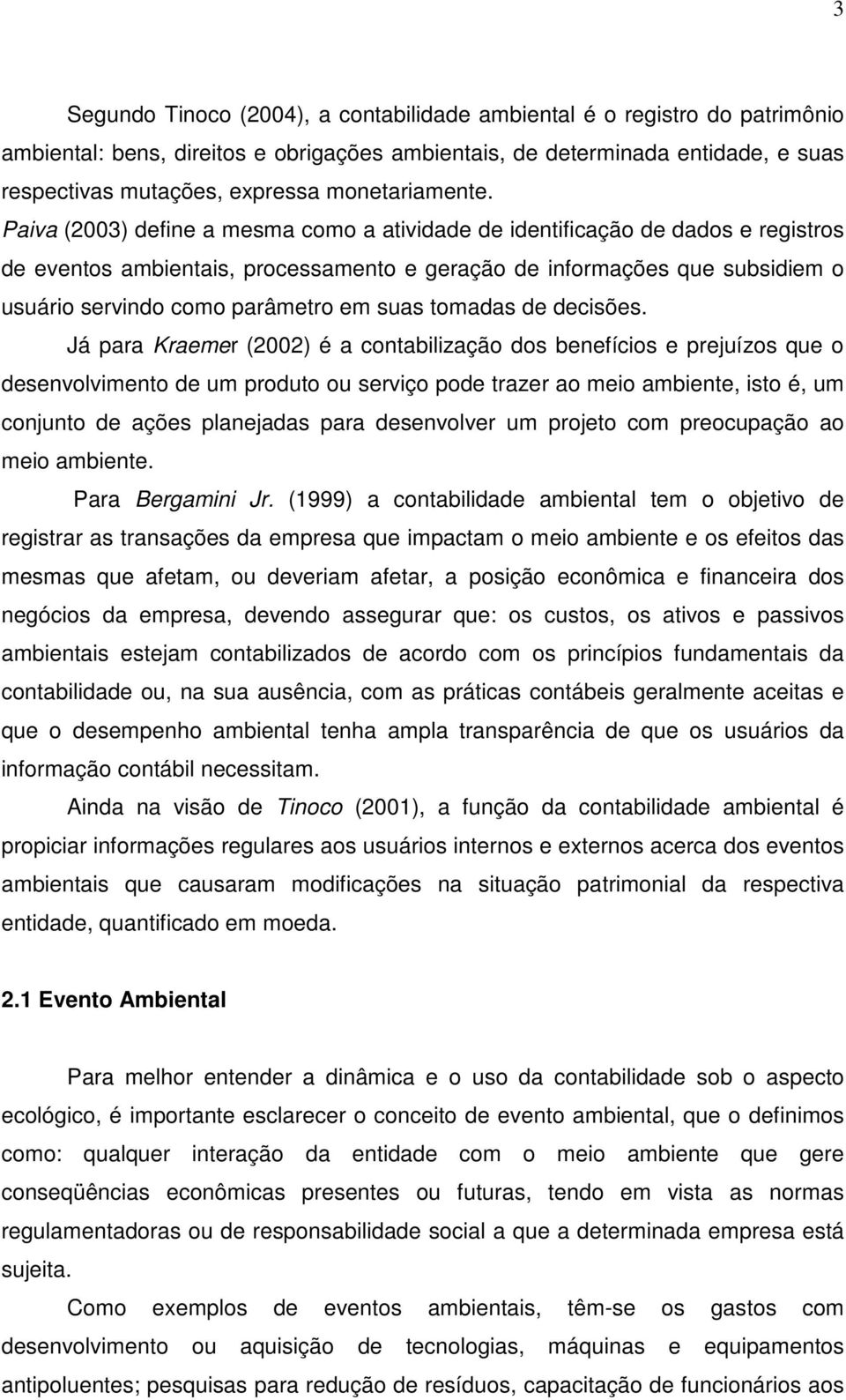 Paiva (2003) define a mesma como a atividade de identificação de dados e registros de eventos ambientais, processamento e geração de informações que subsidiem o usuário servindo como parâmetro em