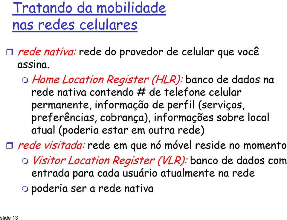 (serviços, preferências, cobrança), informações sobre local atual (poderia estar em outra rede) rede visitada: rede em que nó