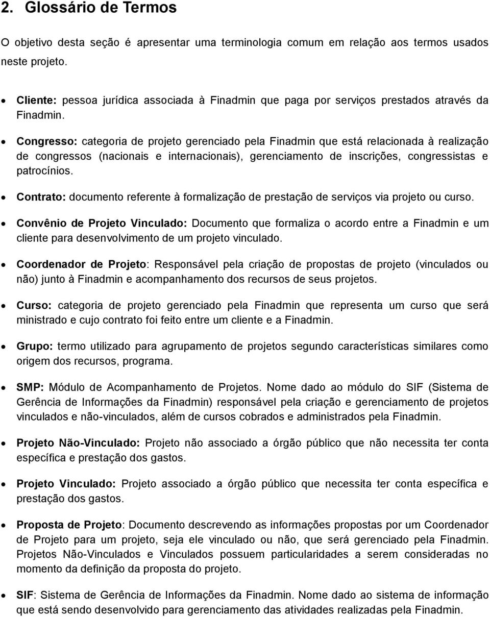 Congresso: categoria de projeto gerenciado pela Finadmin que está relacionada à realização de congressos (nacionais e internacionais), gerenciamento de inscrições, congressistas e patrocínios.