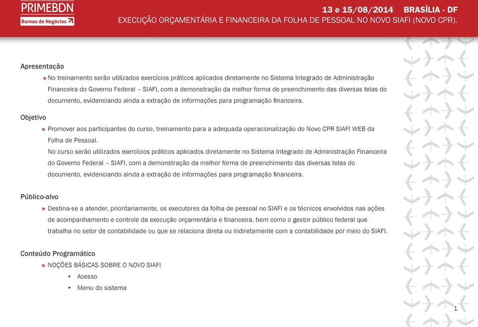 Objetivo Promover aos participantes do curso, treinamento para a adequada operacionalização do Novo CPR SIAFI WEB da Folha de Pessoal.