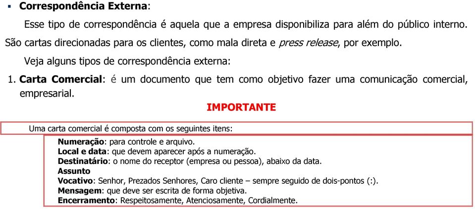 Carta Comercial: é um documento que tem como objetivo fazer uma comunicação comercial, empresarial.