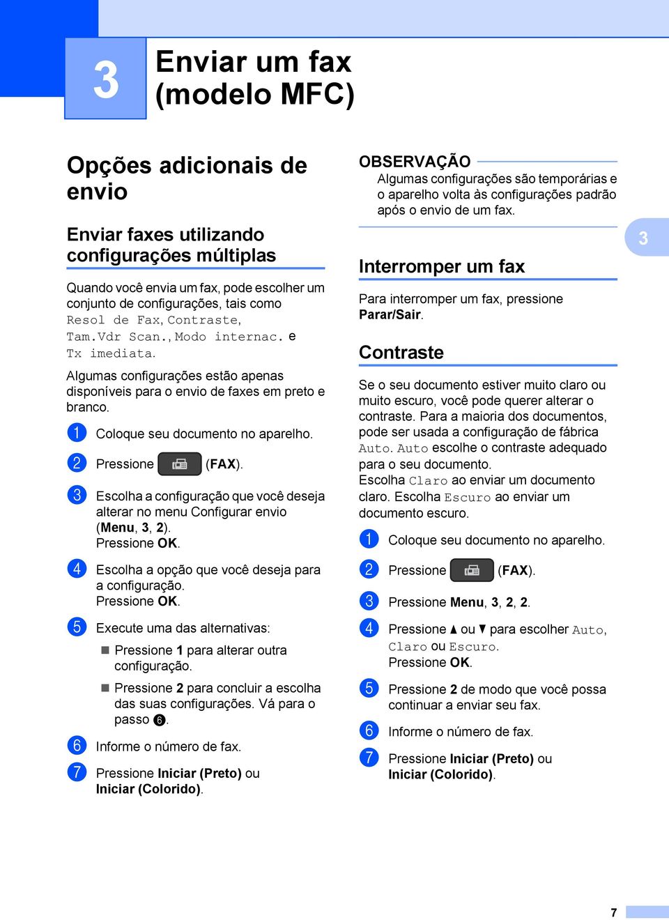 c Escolha a configuração que você deseja alterar no menu Configurar envio (Menu, 3, 2). d Escolha a opção que você deseja para a configuração.