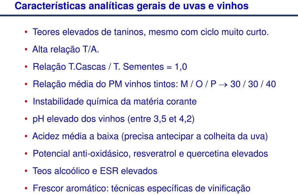 Sementes = 1,0 Relação média do PM vinhos tintos: M / O / P 30 / 30 / 40 Instabilidade química da matéria corante ph elevado