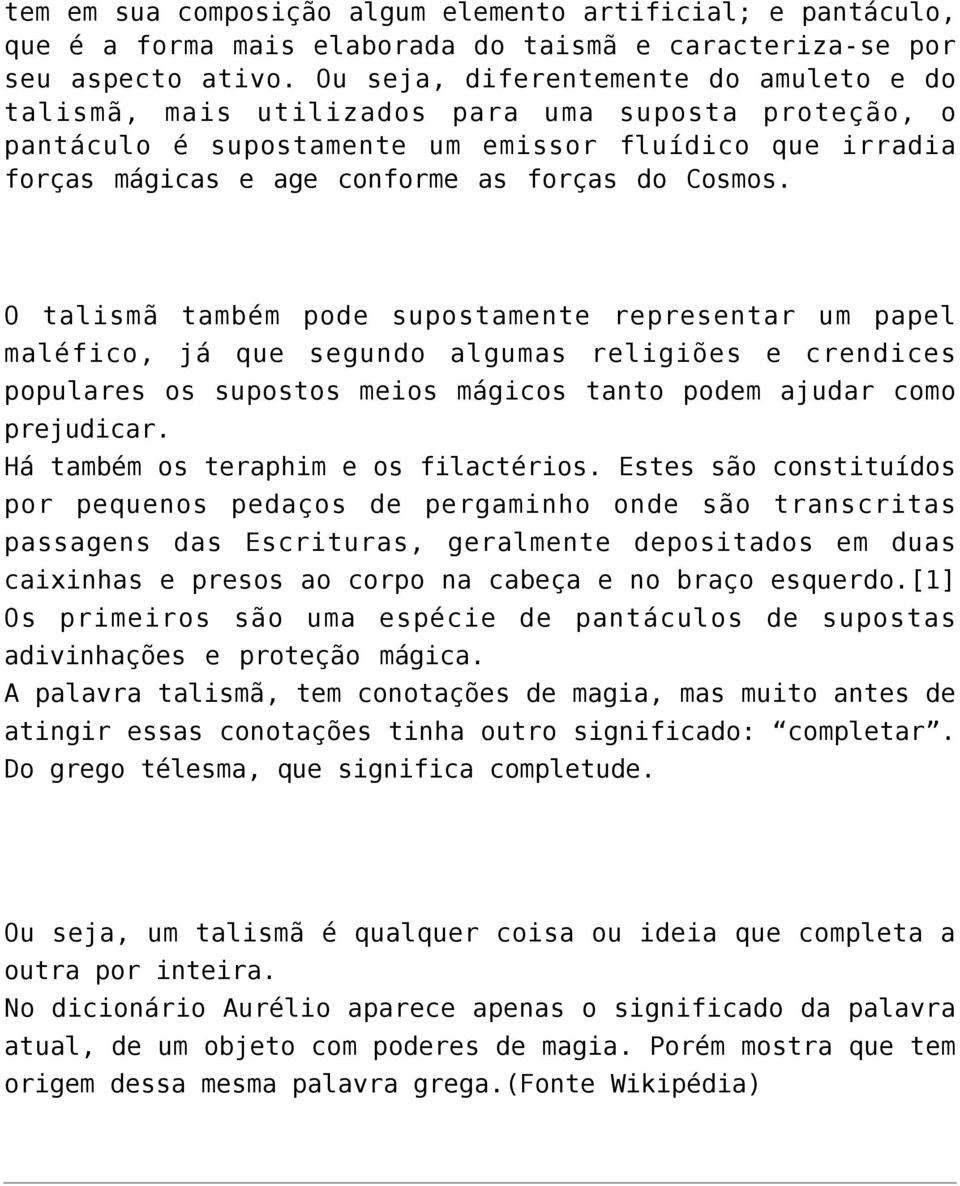 Cosmos. O talismã também pode supostamente representar um papel maléfico, já que segundo algumas religiões e crendices populares os supostos meios mágicos tanto podem ajudar como prejudicar.