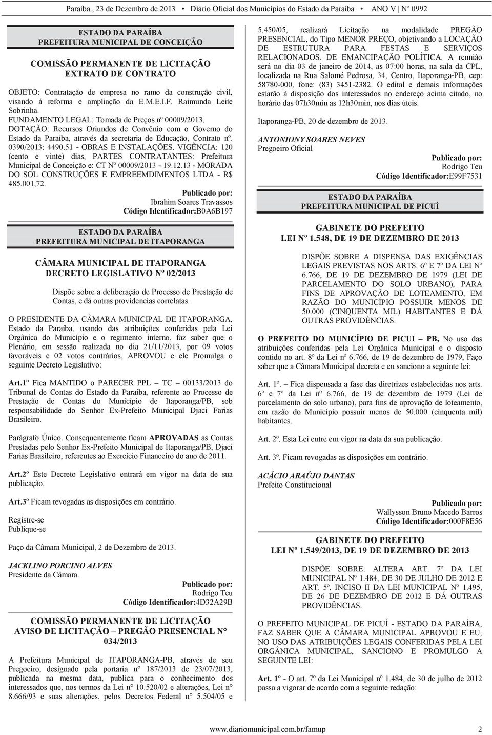 DOTAÇÃO: Recursos Oriundos de Convênio com o Governo do Estado da Paraíba, através da secretaria de Educação, Contrato nº. 0390/2013: 4490.51 - OBRAS E INSTALAÇÕES.