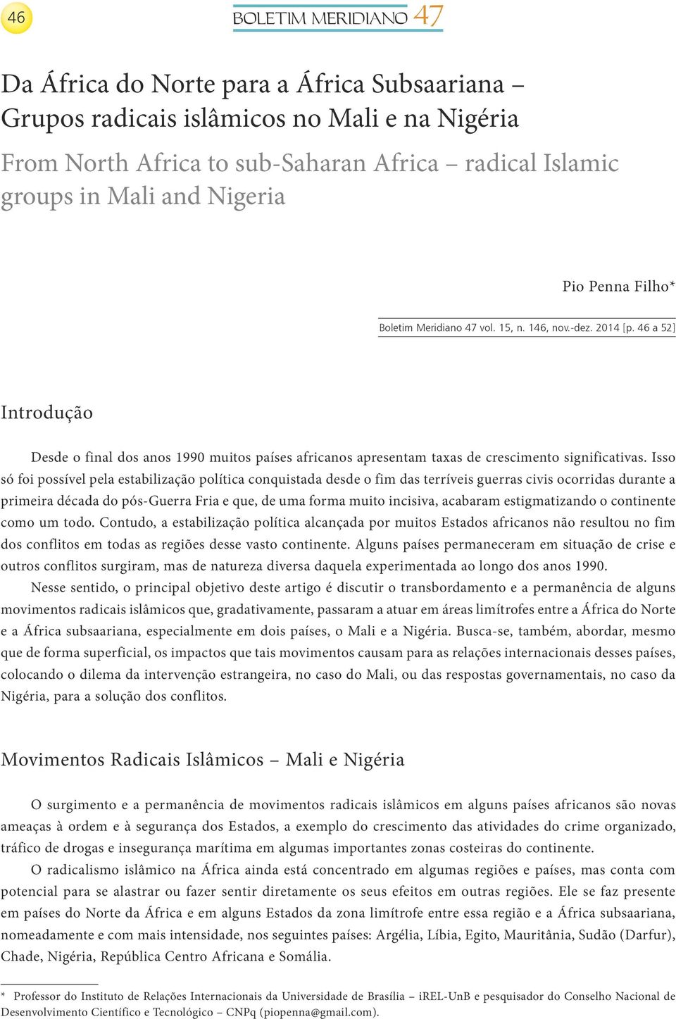 Isso só foi possível pela estabilização política conquistada desde o fim das terríveis guerras civis ocorridas durante a primeira década do pós-guerra Fria e que, de uma forma muito incisiva,