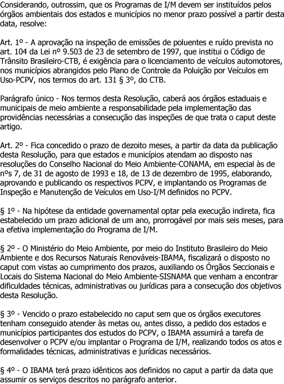 503 de 23 de setembro de 1997, que institui o Código de Trânsito Brasileiro-CTB, é exigência para o licenciamento de veículos automotores, nos municípios abrangidos pelo Plano de Controle da Poluição