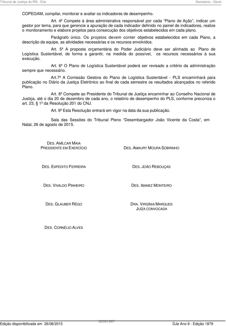 monitoramento e elabore projetos para consecução dos objetivos estabelecidos em cada plano. Parágrafo único.