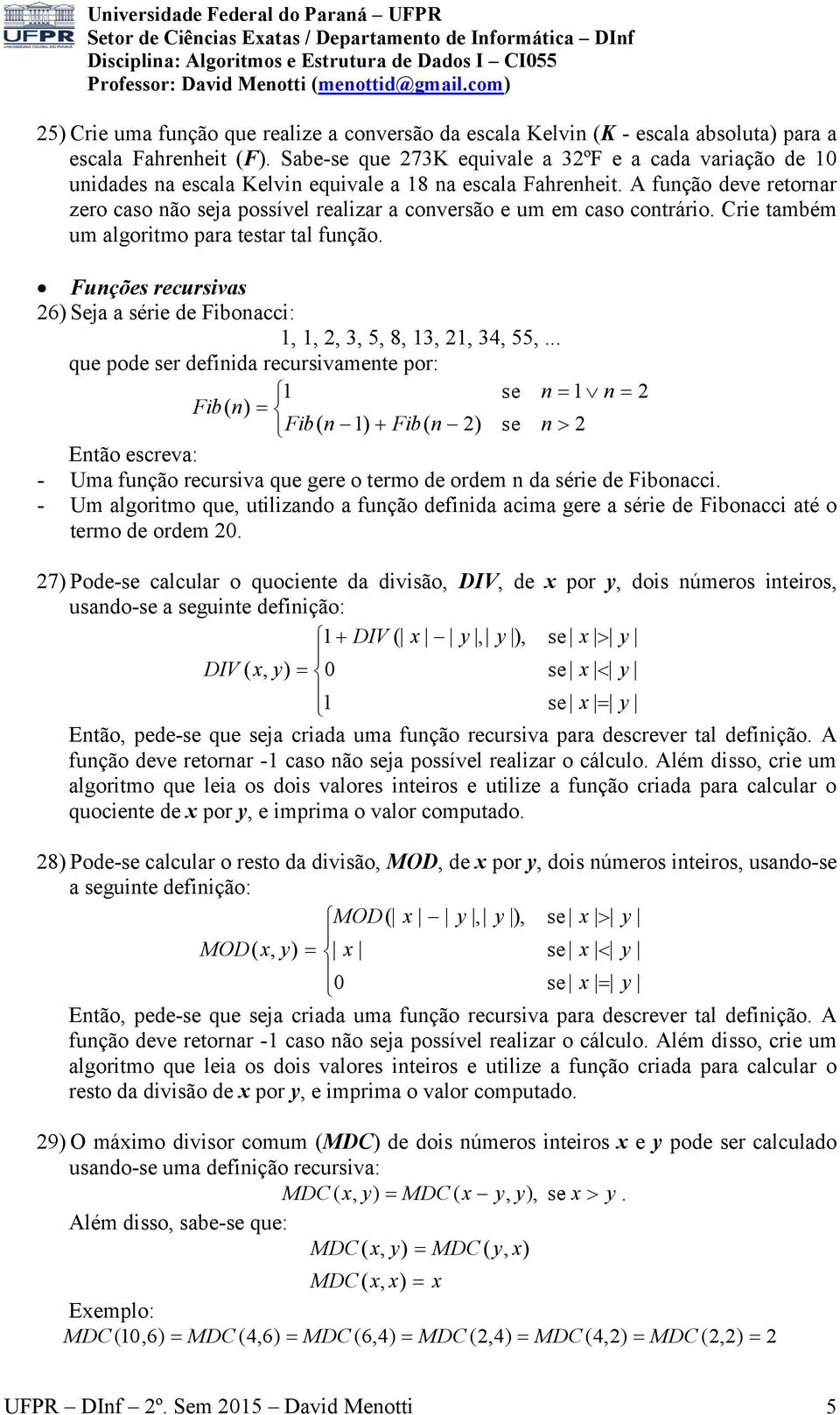 A função deve retornar zero caso não seja possível realizar a conversão e um em caso contrário. Crie também um algoritmo para testar tal função.