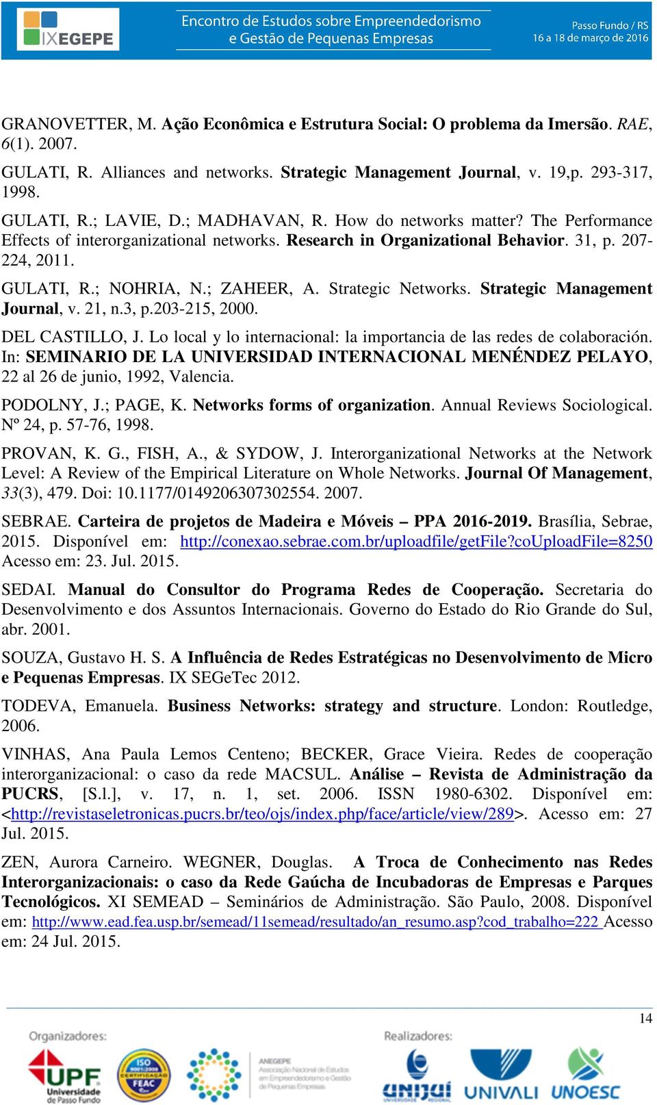 Strategic Networks. Strategic Management Journal, v. 21, n.3, p.203-215, 2000. DEL CASTILLO, J. Lo local y lo internacional: la importancia de las redes de colaboración.