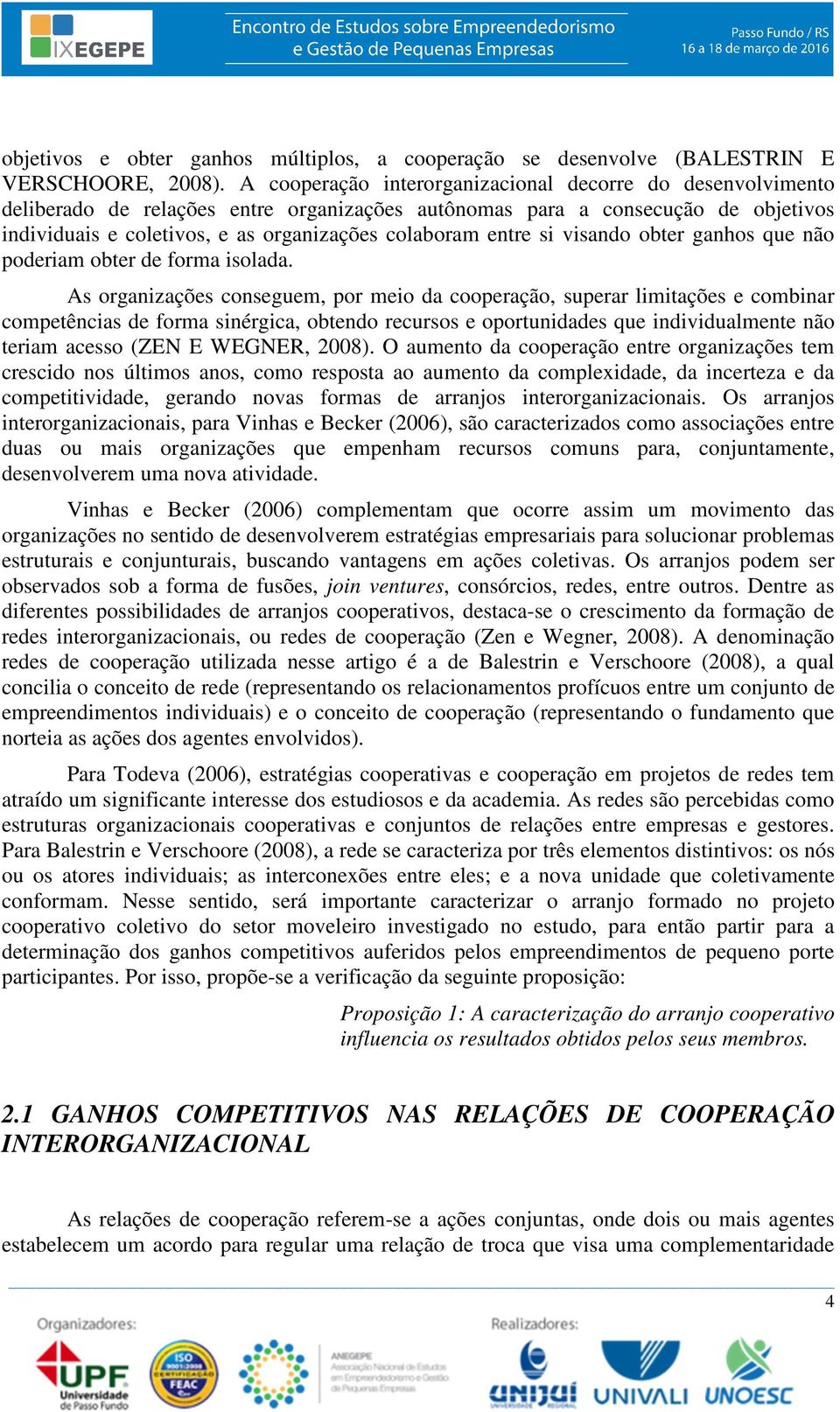 entre si visando obter ganhos que não poderiam obter de forma isolada.