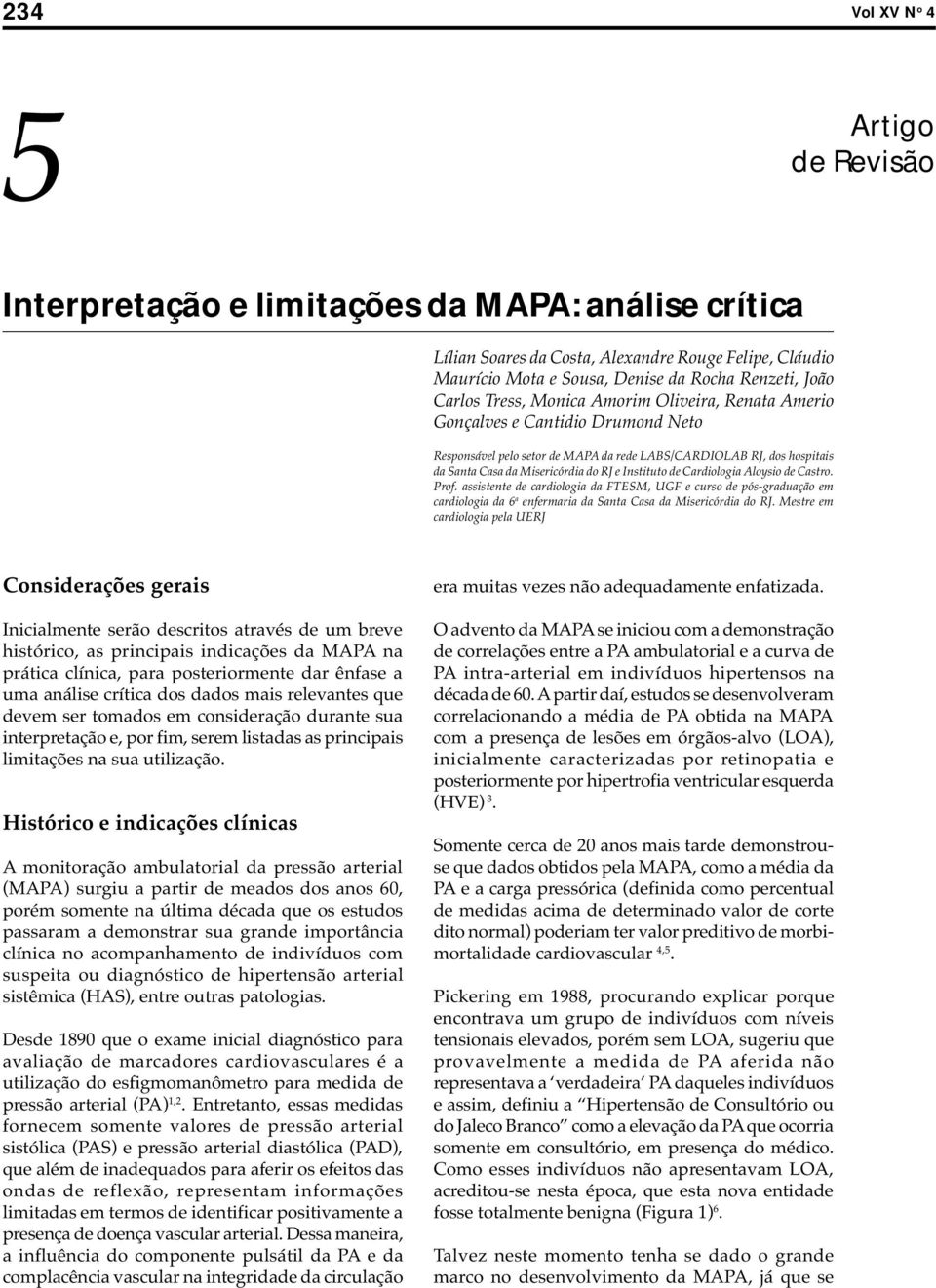 Instituto de Cardiologia Aloysio de Castro. Prof. assistente de cardiologia da FTESM, UGF e curso de pós-graduação em cardiologia da 6 a enfermaria da Santa Casa da Misericórdia do RJ.