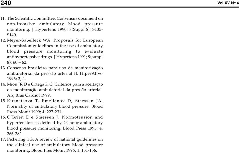 Consenso brasileiro para uso da monitorização ambulatorial da pressão arterial II. HiperAtivo 1996; 3, 4. 14. Mion JR D e Ortega K C.