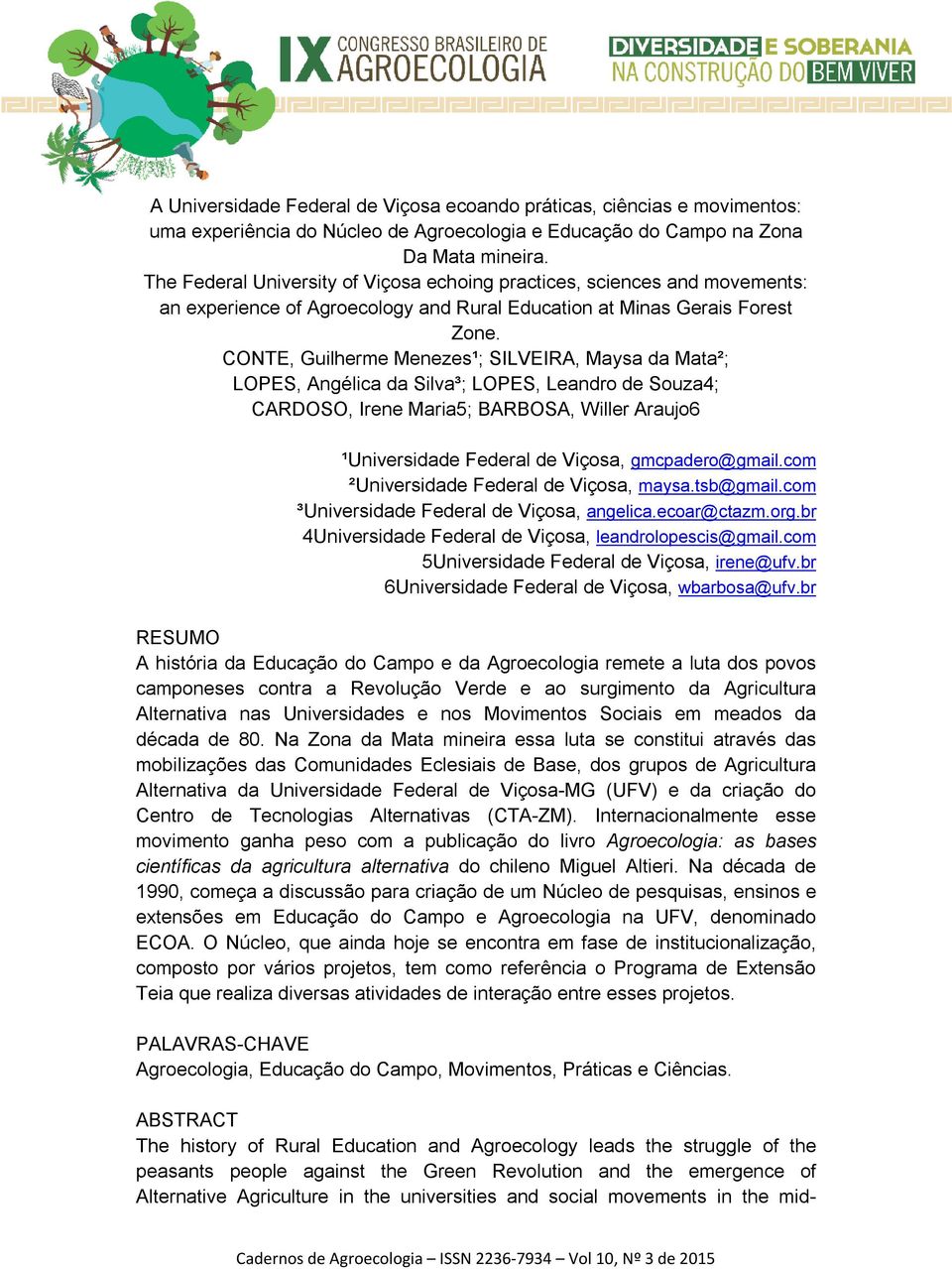 CONTE, Guilherme Menezes¹; SILVEIRA, Maysa da Mata²; LOPES, Angélica da Silva³; LOPES, Leandro de Souza4; CARDOSO, Irene Maria5; BARBOSA, Willer Araujo6 ¹Universidade Federal de Viçosa,