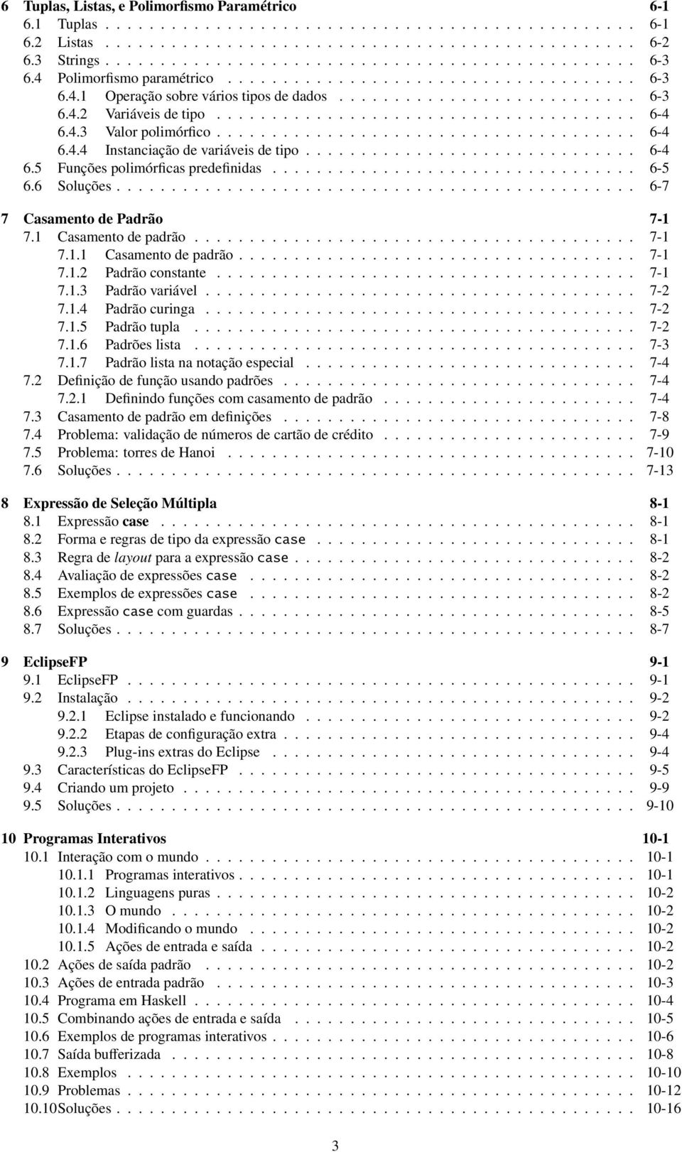 4.3 Valor polimórfico...................................... 6-4 6.4.4 Instanciação de variáveis de tipo.............................. 6-4 6.5 Funções polimórficas predefinidas................................. 6-5 6.