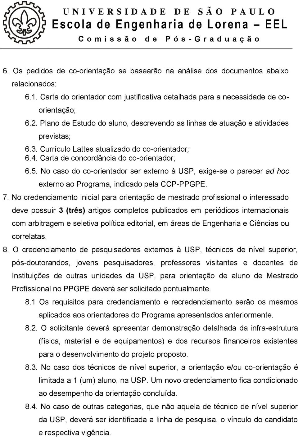 No caso do co-orientador ser externo à USP, exige-se o parecer ad hoc externo ao Programa, indicado pela CCP-PPGPE. 7.