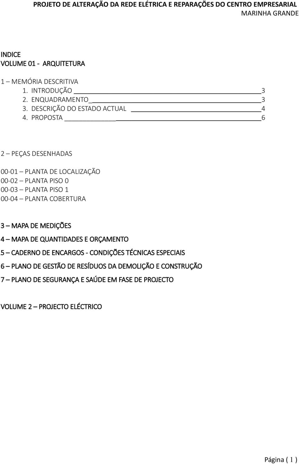 MAPA DE MEDIÇÕES 4 MAPA DE QUANTIDADES E ORÇAMENTO 5 CADERNO DE ENCARGOS - CONDIÇÕES TÉCNICAS ESPECIAIS 6 PLANO DE GESTÃO