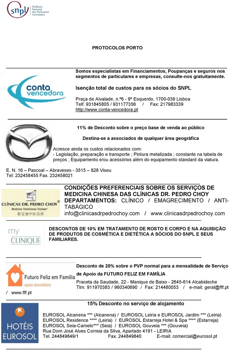 pt 11% de Desconto sobre o preço base de venda ao público Destina-se a associados de qualquer área geográfica Acresce ainda os custos relacionados com: - Legislação, preparação e transporte ; Pintura