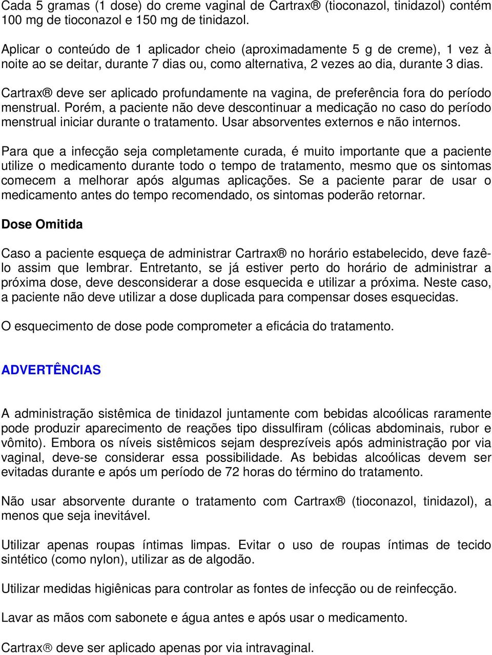 Cartrax deve ser aplicado profundamente na vagina, de preferência fora do período menstrual.