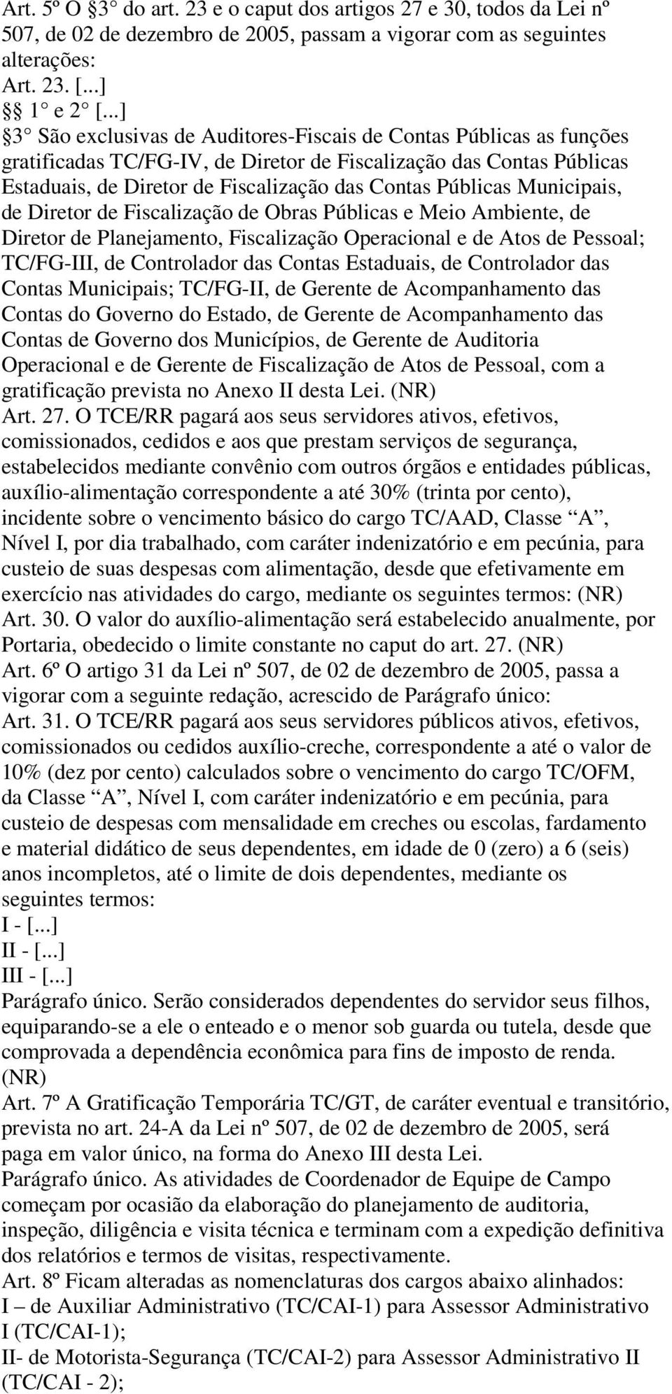 Municipais, de Diretor de Fiscalização de Obras Públicas e Meio Ambiente, de Diretor de Planejamento, Fiscalização Operacional e de Atos de Pessoal; TC/FG-III, de Controlador das Contas Estaduais, de