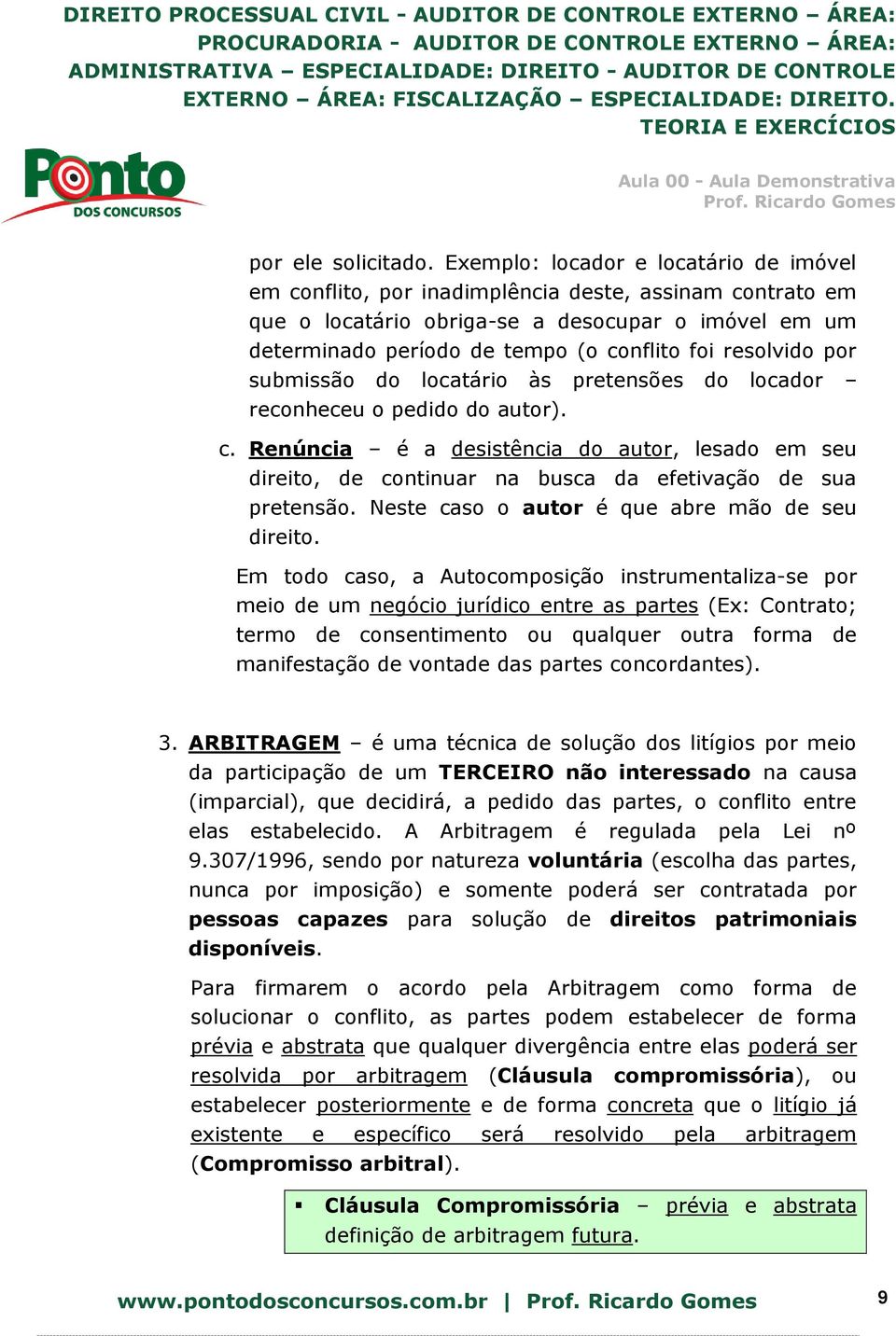 resolvido por submissão do locatário às pretensões do locador reconheceu o pedido do autor). c.