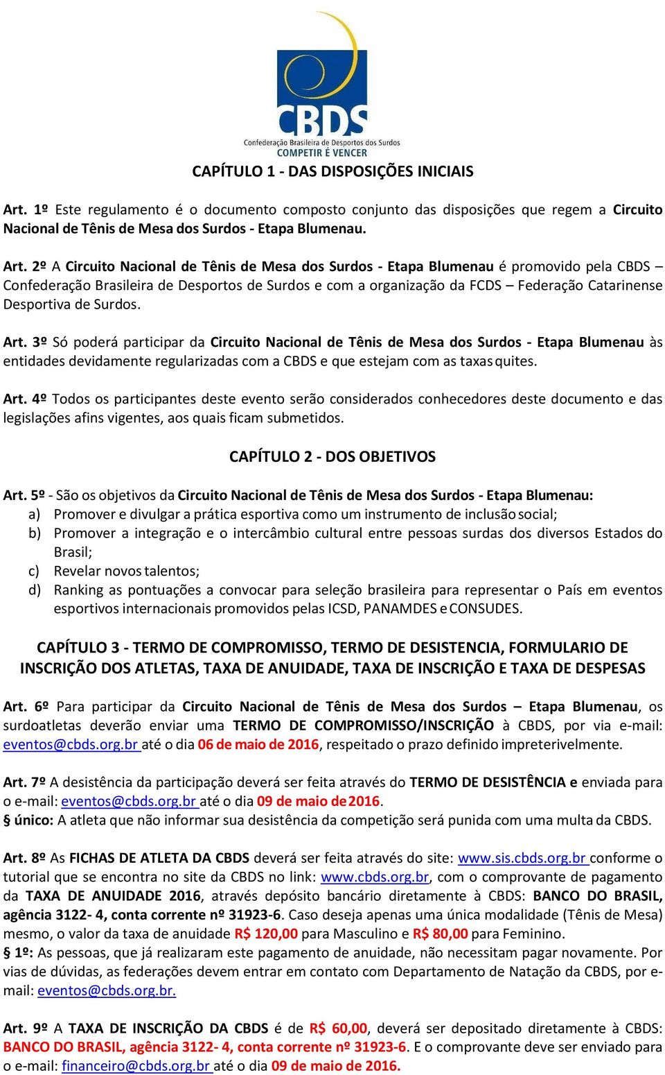 2º A Circuito Nacional de Tênis de Mesa dos Surdos - Etapa Blumenau é promovido pela CBDS Confederação Brasileira de Desportos de Surdos e com a organização da FCDS Federação Catarinense Desportiva