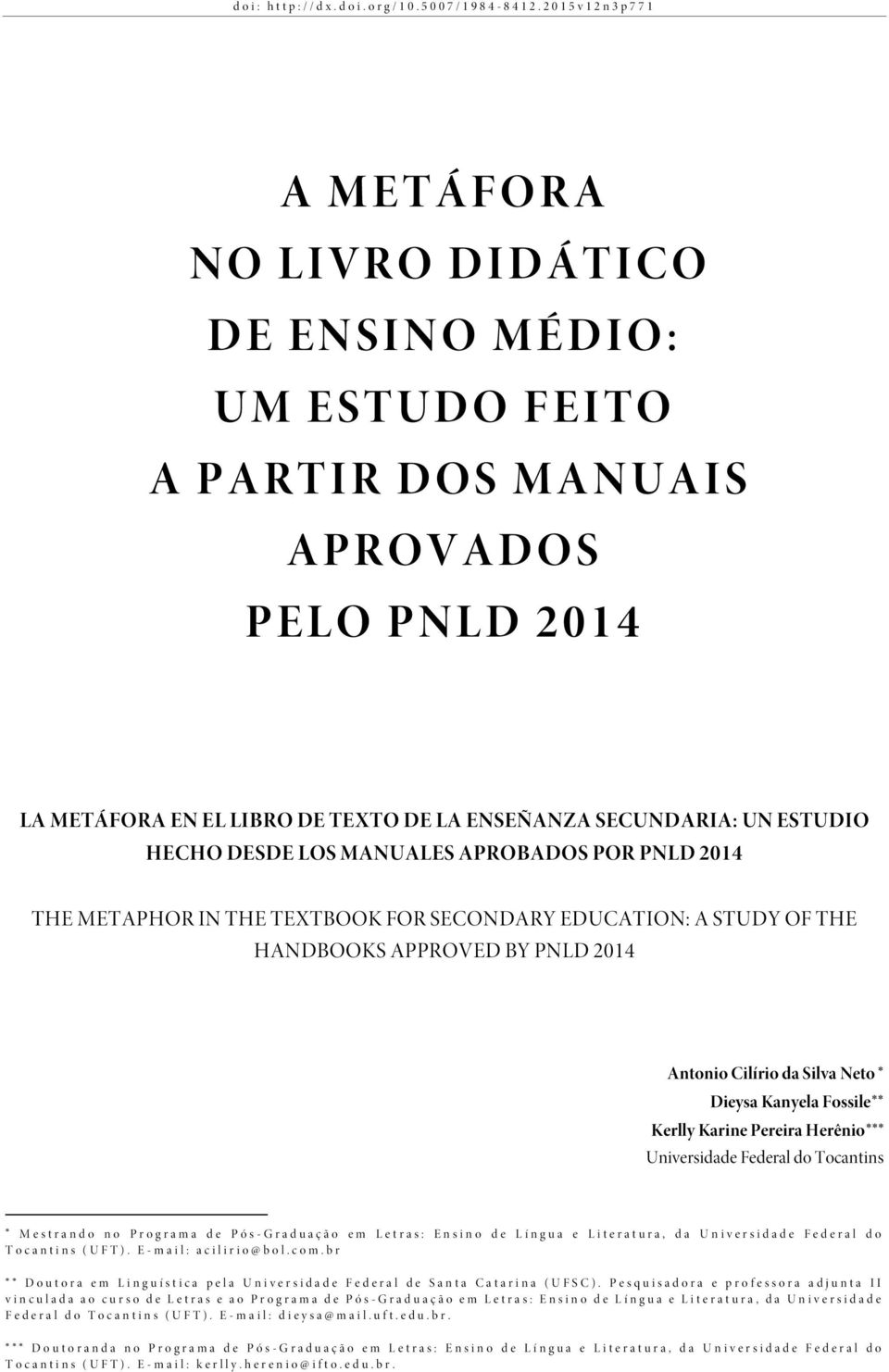 DESDE LOS MANUALES APROBADOS POR PNLD 2014 THE METAPHOR IN THE TEXTBOOK FOR SECONDARY EDUCATION: A STUDY OF THE HANDBOOKS APPROVED BY PNLD 2014 Antonio Cilírio da Silva Neto Dieysa Kanyela Fossile