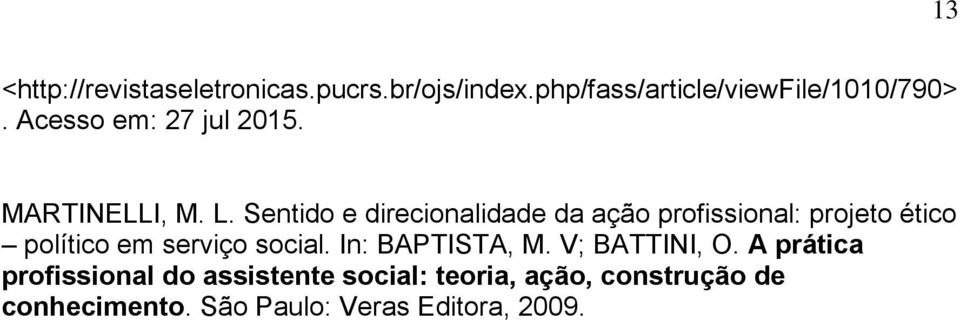 Sentido e direcionalidade da ação profissional: projeto ético político em serviço social.