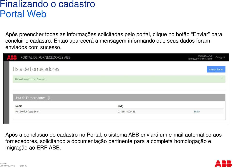 Então aparecerá a mensagem informando que seus dados foram enviados com sucesso.