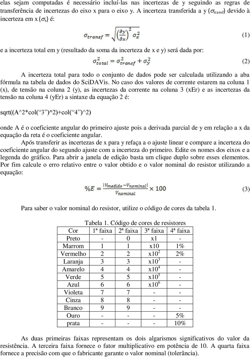 conjunto de dados pode ser calculada utilizando a aba fórmula na tabela de dados do SciDAVis.