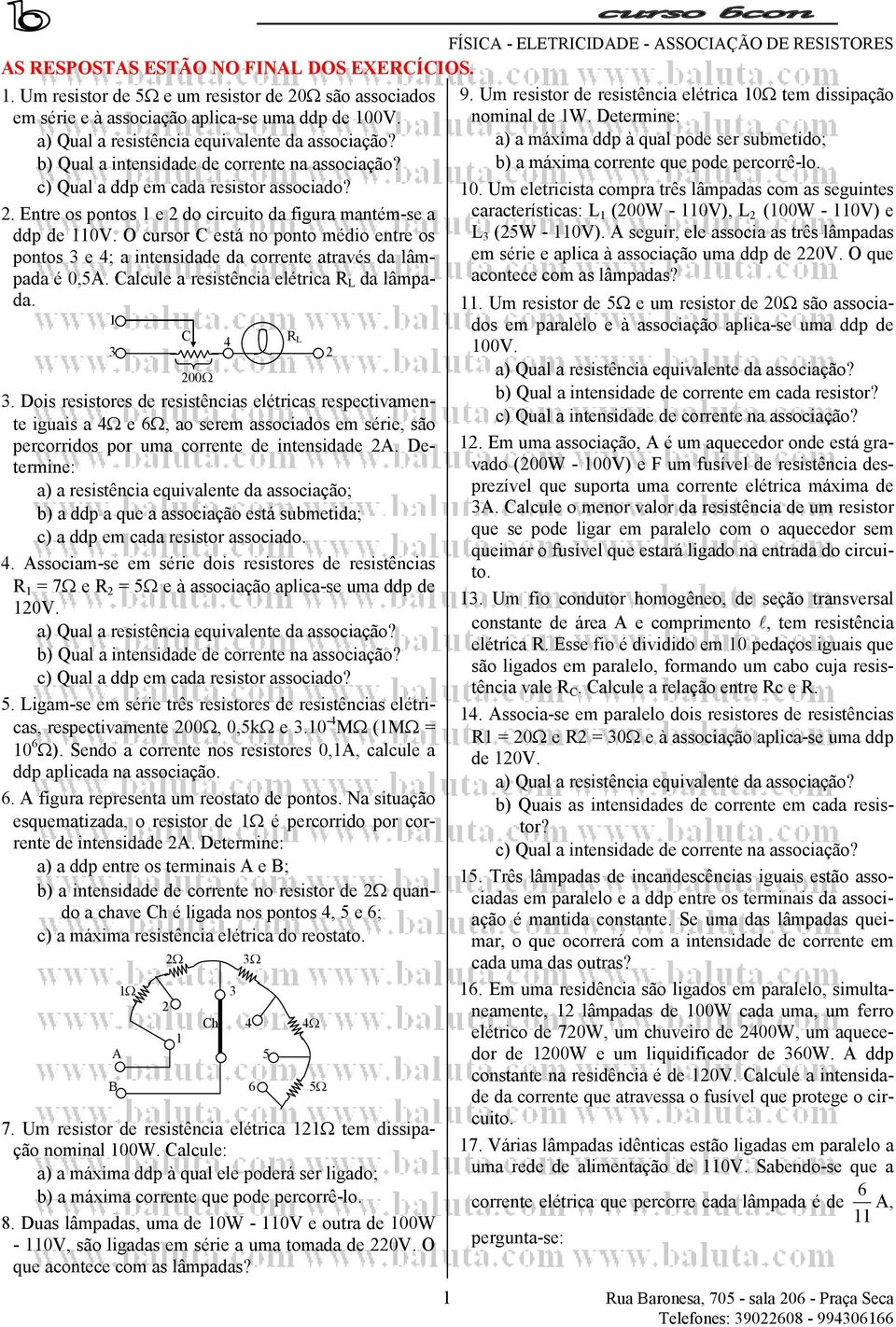 a) a máxima ddp à qual pode ser submetido; b) Qual a intensidade de corrente na associação? b) a máxima corrente que pode percorrê-lo. c) Qual a ddp em cada resistor associado? 0.