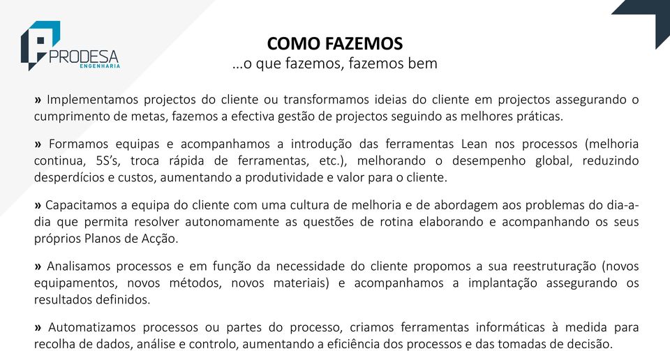 ), melhorando o desempenho global, reduzindo desperdícios e custos, aumentando a produtividade e valor para o cliente.