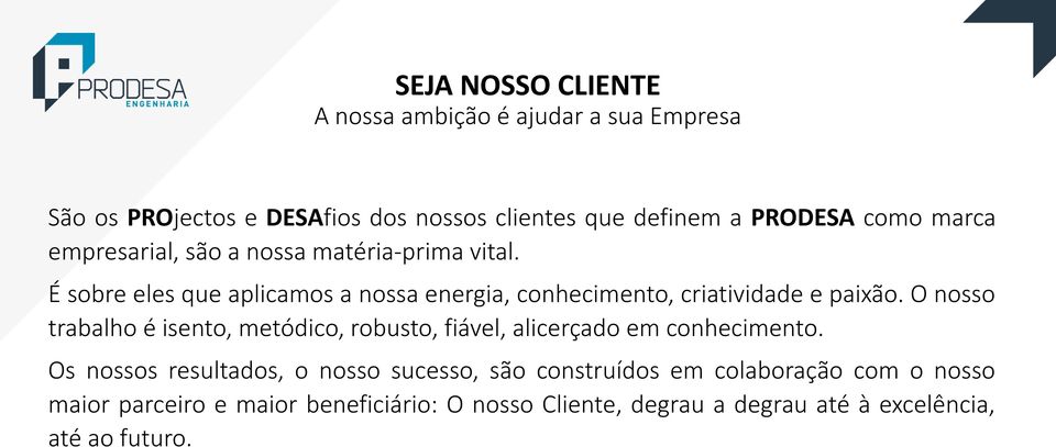 O nosso trabalho é isento, metódico, robusto, fiável, alicerçado em conhecimento.