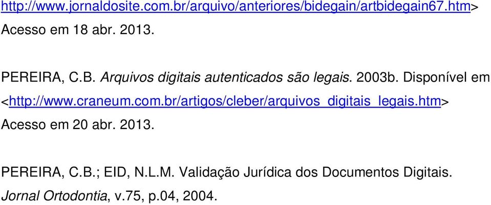 craneum.com.br/artigos/cleber/arquivos_digitais_legais.htm> Acesso em 20 abr. 2013. PEREIRA, C.