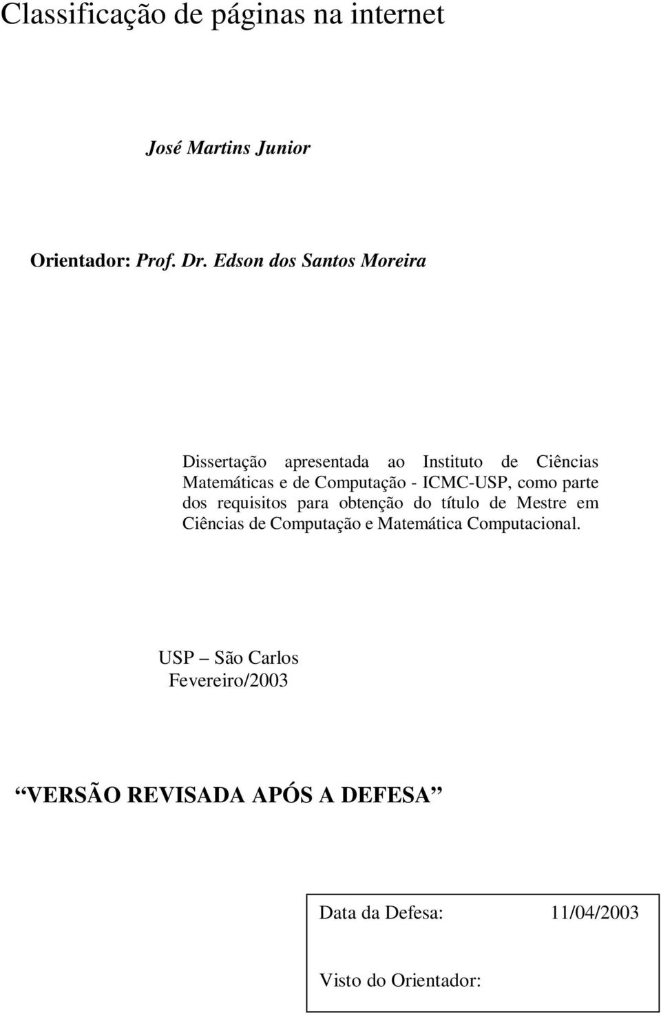 ICMC-USP, como parte dos requisitos para obtenção do título de Mestre em Ciências de Computação e