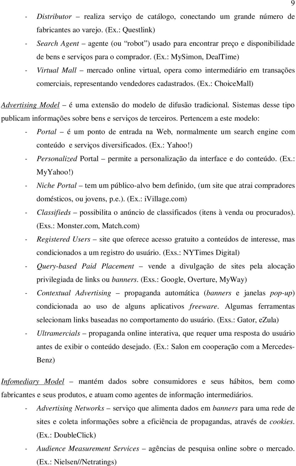 : MySimon, DealTime) - Virtual Mall mercado online virtual, opera como intermediário em transações comerciais, representando vendedores cadastrados. (Ex.