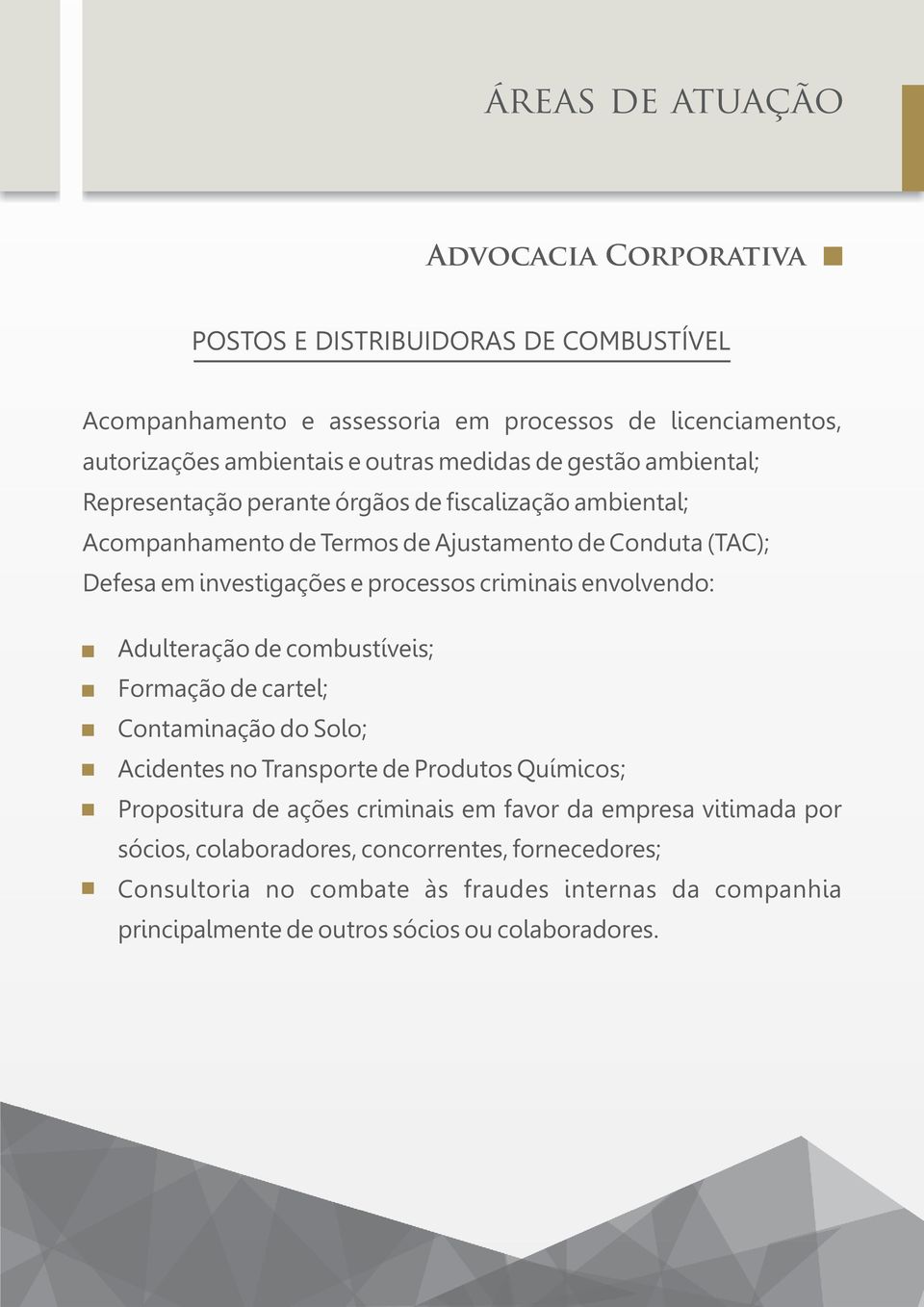 envolvendo: Adulteração de combustíveis; Formação de cartel; Contaminação do Solo; Acidentes no Transporte de Produtos Químicos; Propositura de ações criminais em favor da