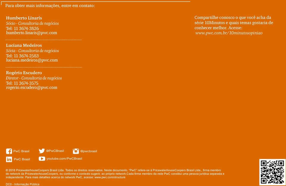 medeiros@pwc.com Rogério Escudero Diretor - Consultoria de negócios Tel: 11 3674-3575 rogerio.escudero@pwc.com PwC Brasil @PwCBrasil @pwcbrasil PwC Brasil youtube.