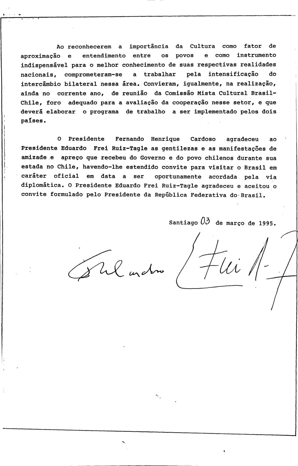 Convieram, igualmente, na realização, ainda no corrente ano, de reunião da Comissão Mista Cultural Brasil- Chile, foro adequado para a avaliação da cooperação nesse setor, e que deverá elaborar o