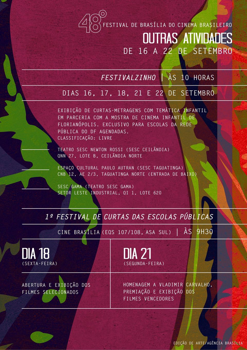 CLASSIFICAÇÃO: LIVRE TEATRO SESC NEWTON ROSSI (SESC CEILÂNDIA) QNN 27, LOTE B, CEILÂNDIA NORTE ESPAÇO CULTURAL PAULO AUTRAN (SESC TAGUATINGA) CNB 12, AE 2/3, TAGUATINGA NORTE (ENTRADA