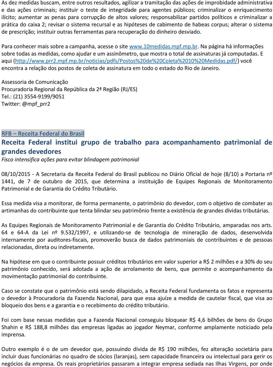 hipóteses de cabimento de habeas corpus; alterar o sistema de prescrição; instituir outras ferramentas para recuperação do dinheiro desviado. Para conhecer mais sobre a campanha, acesse o site www.