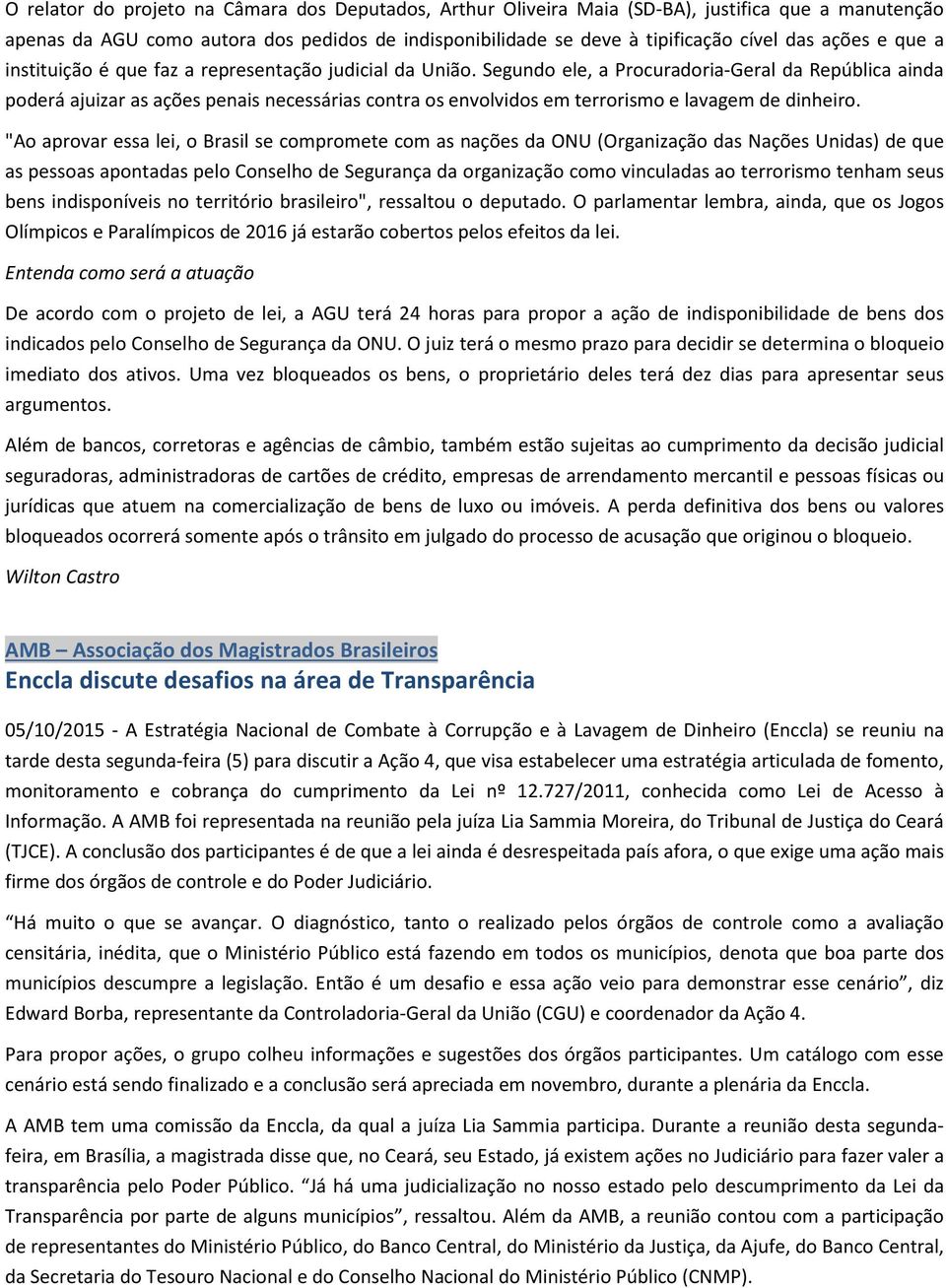 Segundo ele, a Procuradoria-Geral da República ainda poderá ajuizar as ações penais necessárias contra os envolvidos em terrorismo e lavagem de dinheiro.