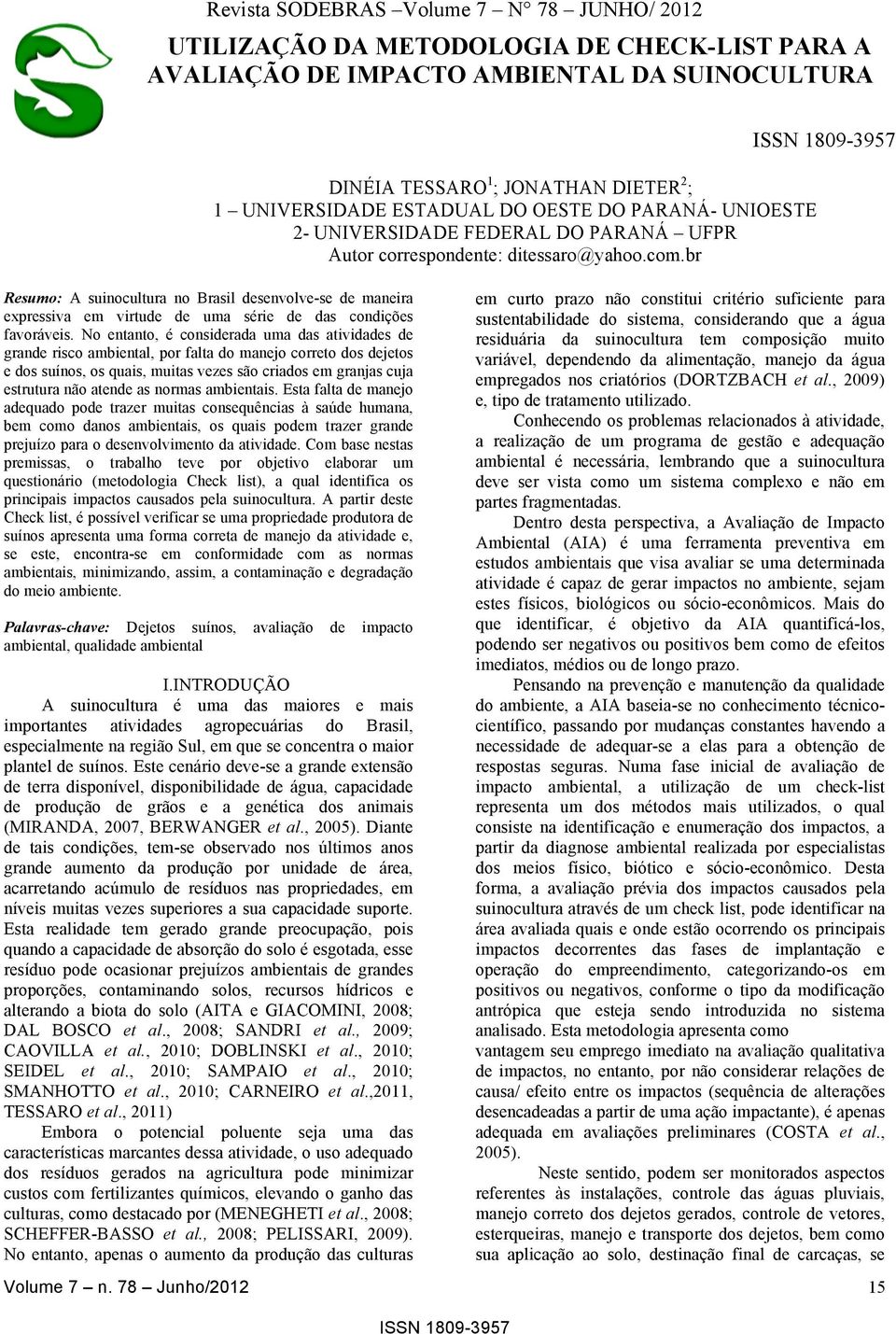 br Resumo: A suinocultura no Brasil desenvolve-se de maneira expressiva em virtude de uma série de das condições favoráveis.